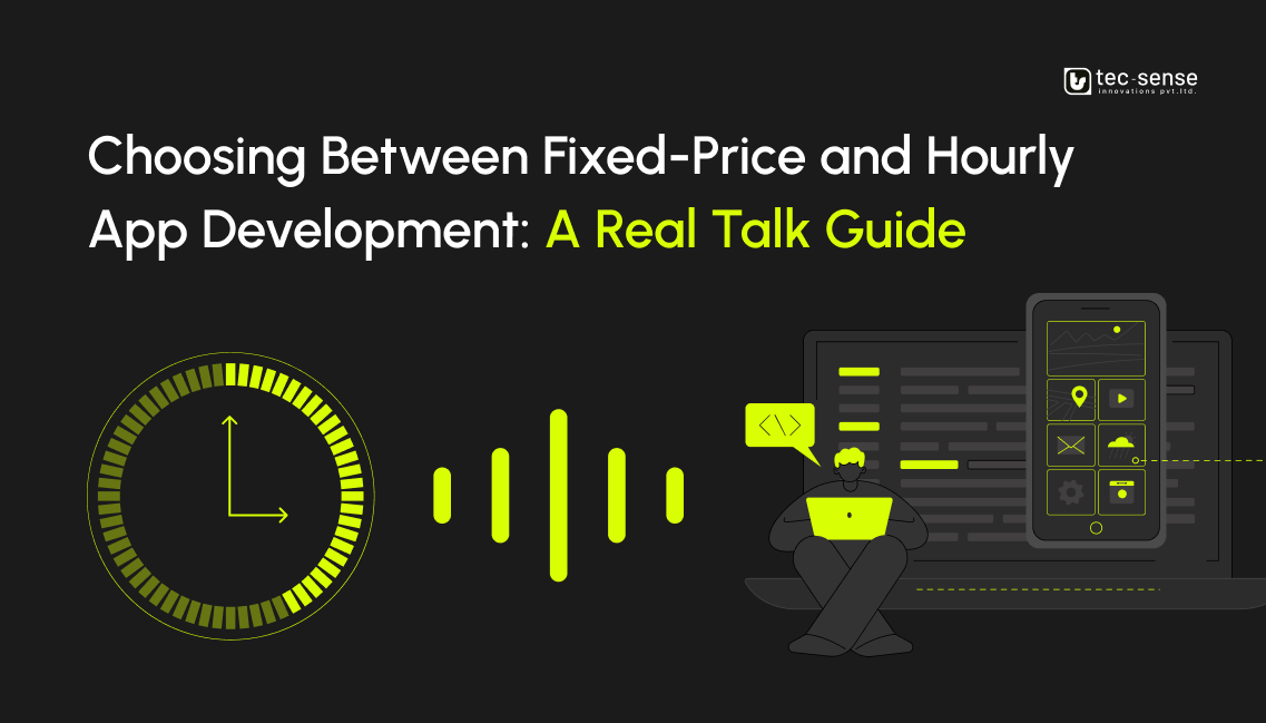 Choosing Between Fixed-Price and Hourly App Development: A Real Talk Guide