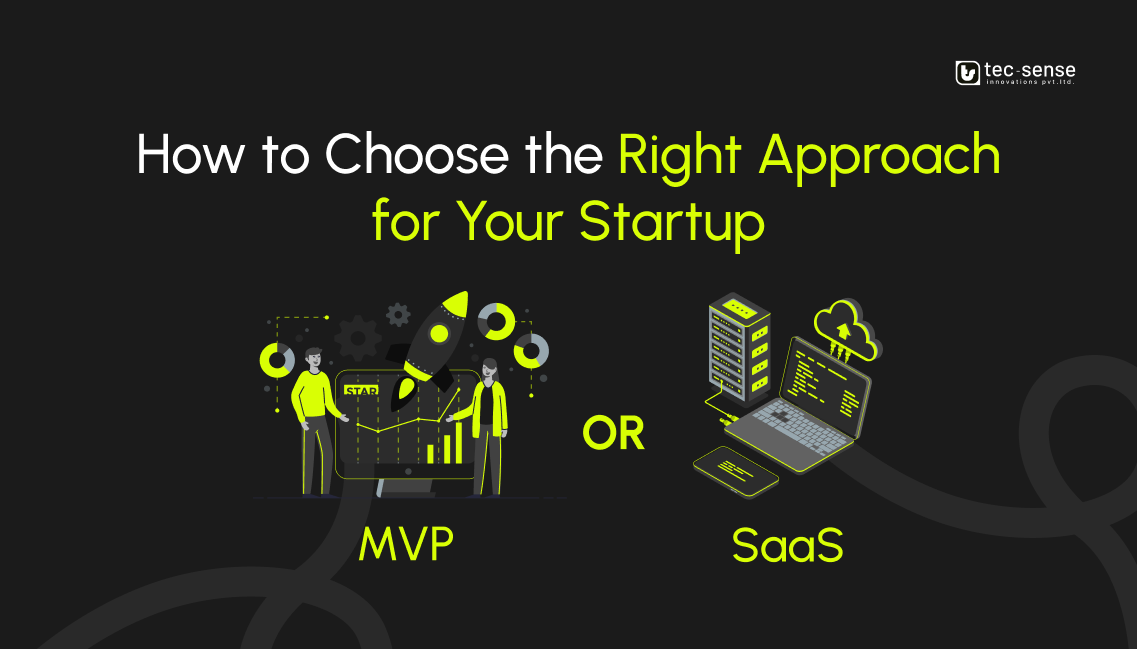 MVP or SaaS? How to Choose the Right Approach for Your Startup