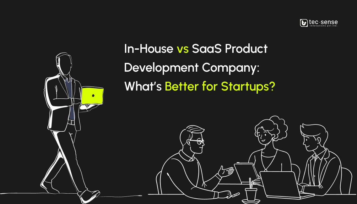In-House vs SaaS Product Development Company: What’s Better for Startups?