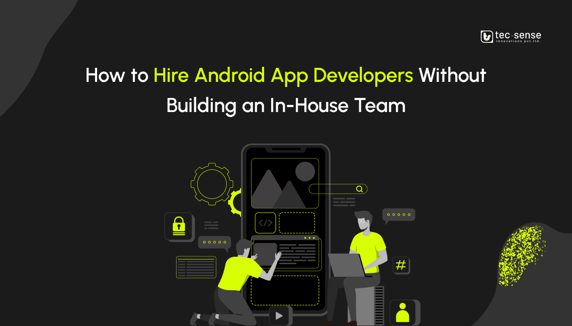 How to Hire Android App Developers Without Building an In-House Team