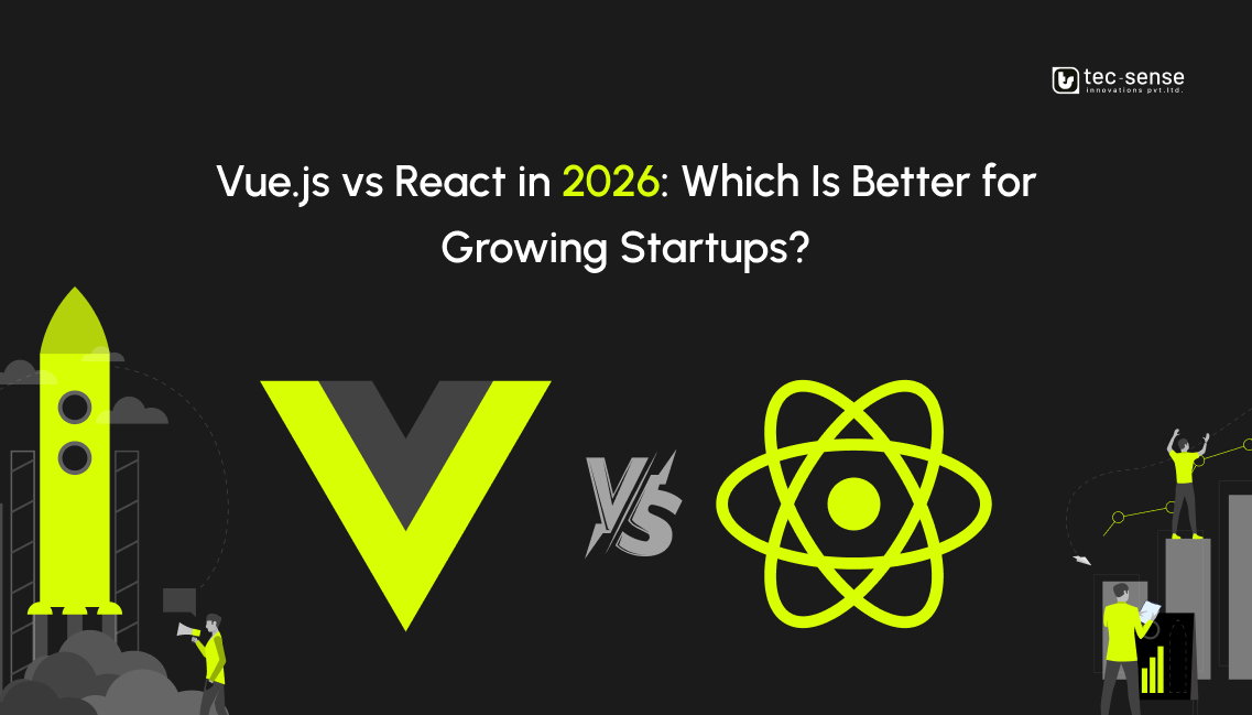 Vue.js vs React in 2026: Which Is Better for Growing Startups?