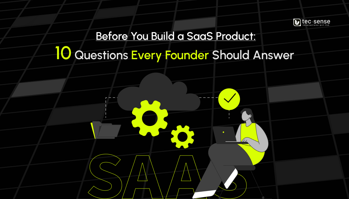 Before You Build a SaaS Product: 10 Questions Every Founder Should Answer