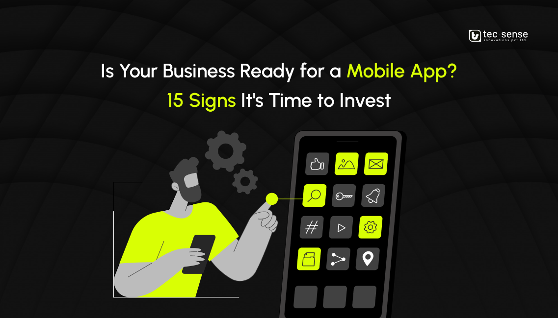 Is Your Business Ready for a Mobile App? 15 Signs It’s Time to Invest